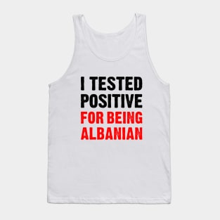 I Tested Positive For Being Albanian Tank Top